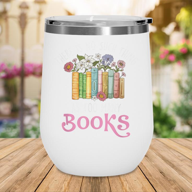 There Is No Such Thing As Too Many Books Reading Bookworm Wine Tumbler