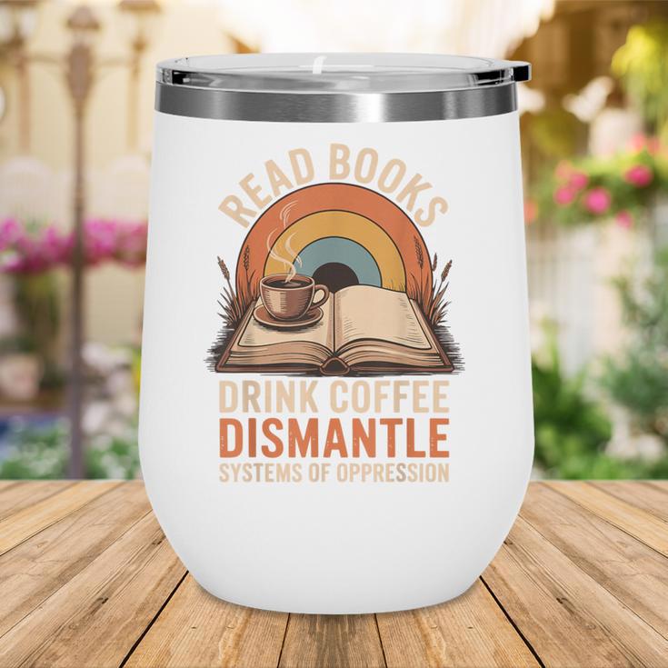 Read Books Drink Coffee Dismantle Systems Of Oppression Wine Tumbler Read Books Drink Coffee Dismantle Systems Of Oppression Wine Tumbler