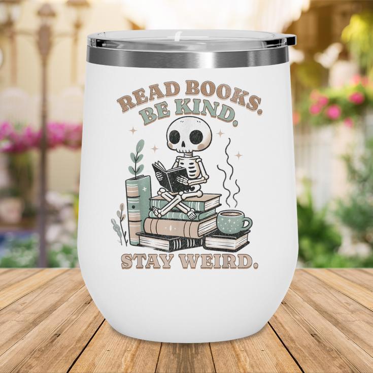 Read Books Be Kind Stay Weird Skeleton Reading Book Lover Wine Tumbler Read Books Be Kind Stay Weird Skeleton Reading Book Lover Wine Tumbler