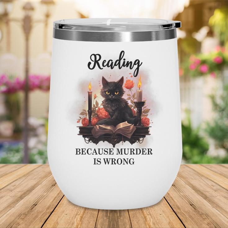 Reading Because Murder Is Wrong Books And Cats Book Lovers Wine Tumbler