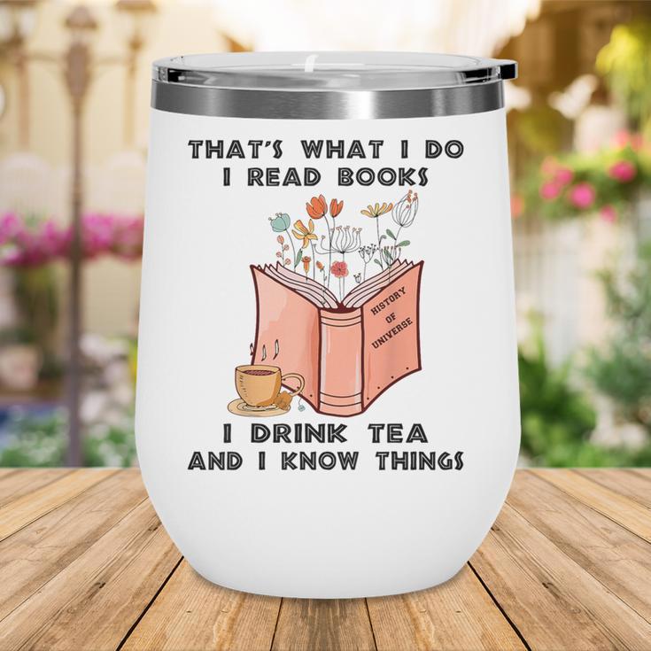 That's What I Do I Read Books I Drink Tea And I Know Things Wine Tumbler