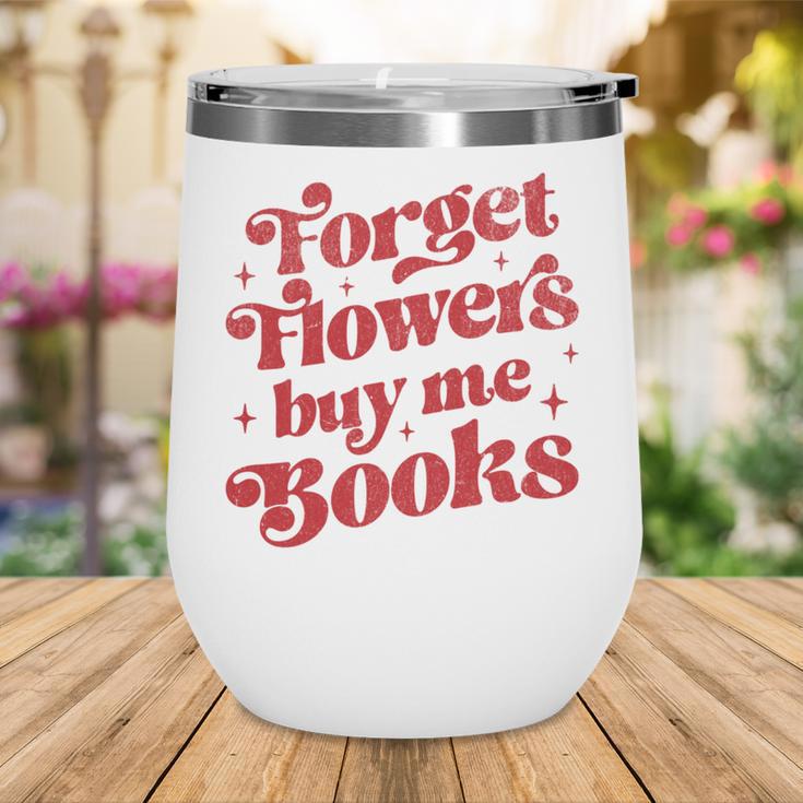 Valentine Bookish Love Quote Forget Flowers Buy Me Books Wine Tumbler