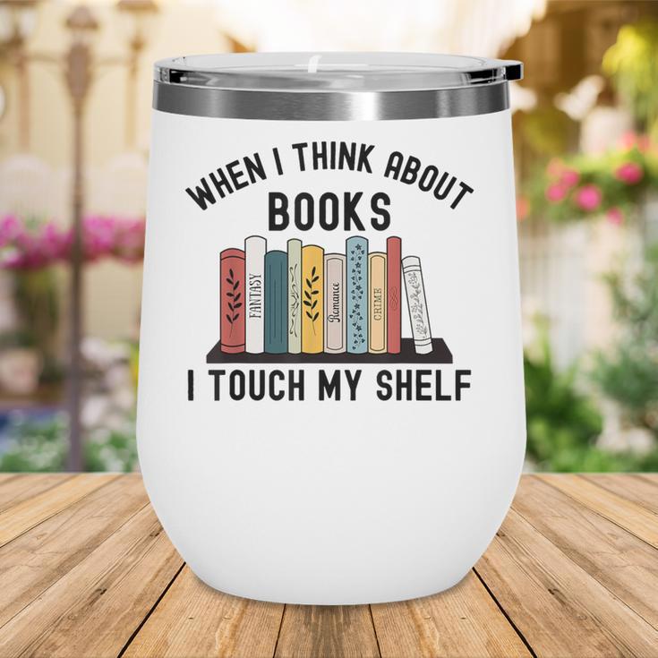 When I Think About Books I Touch My Shelf Book Reader Wine Tumbler