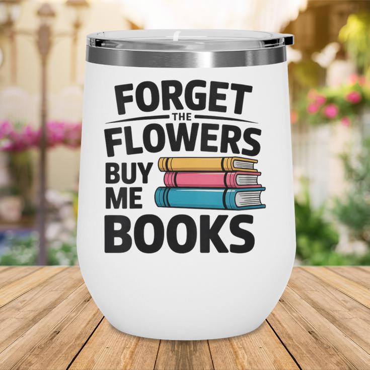 Women's Forget The Flowers Buy Me Books Book Lover Reader Wine Tumbler