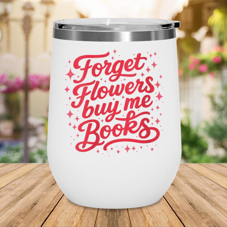 Women's Forget Flowers Buy Me Books Valentine Book Lover Wine Tumbler