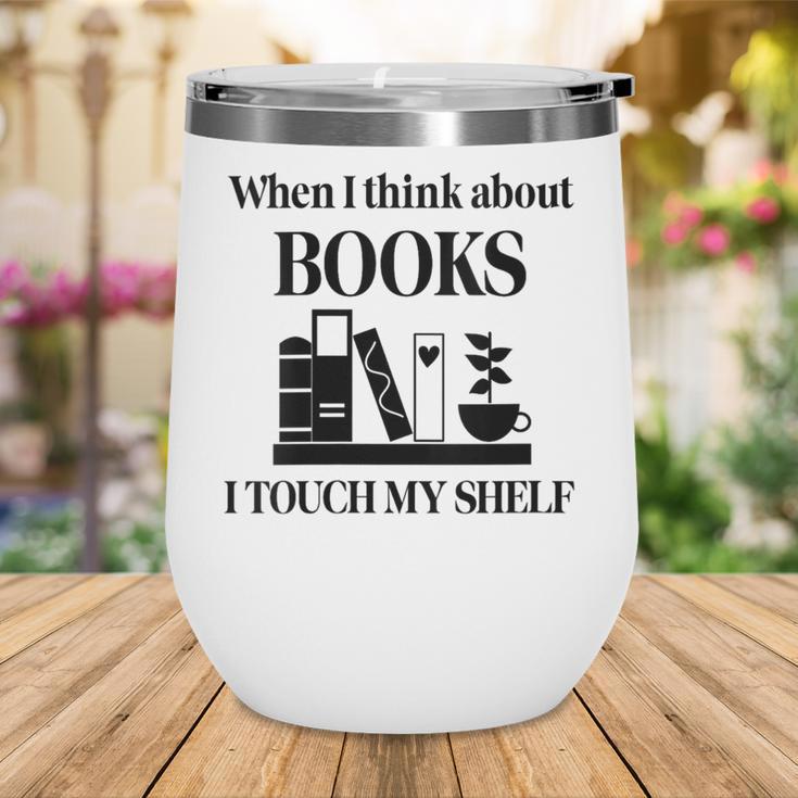 Women's When I Think About Books I Touch My Shelf Book Lover Bookish Wine Tumbler Women's When I Think About Books I Touch My Shelf Book Lover Bookish Wine Tumbler
