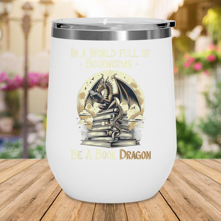 In a World Full Of Bookworms Be a Book Dragon Books Reading Wine Tumbler