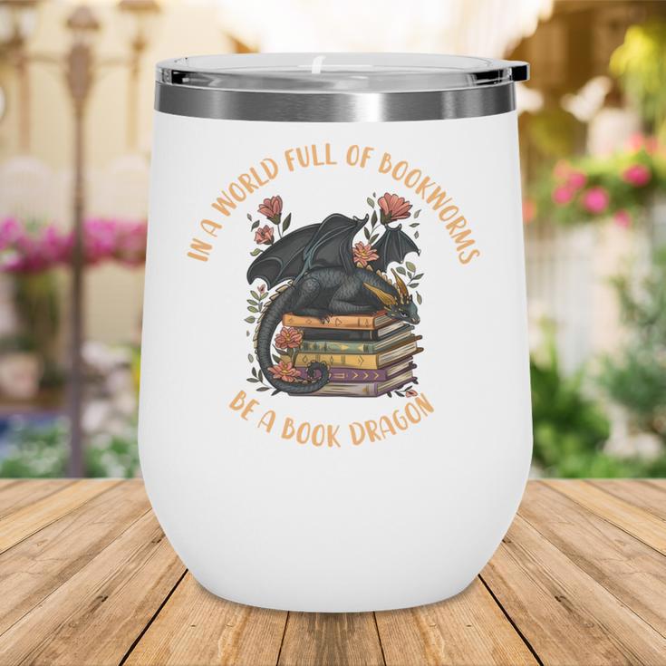 In A World Full Of Bookworms Be A Book Dragon Book Lover Wine Tumbler