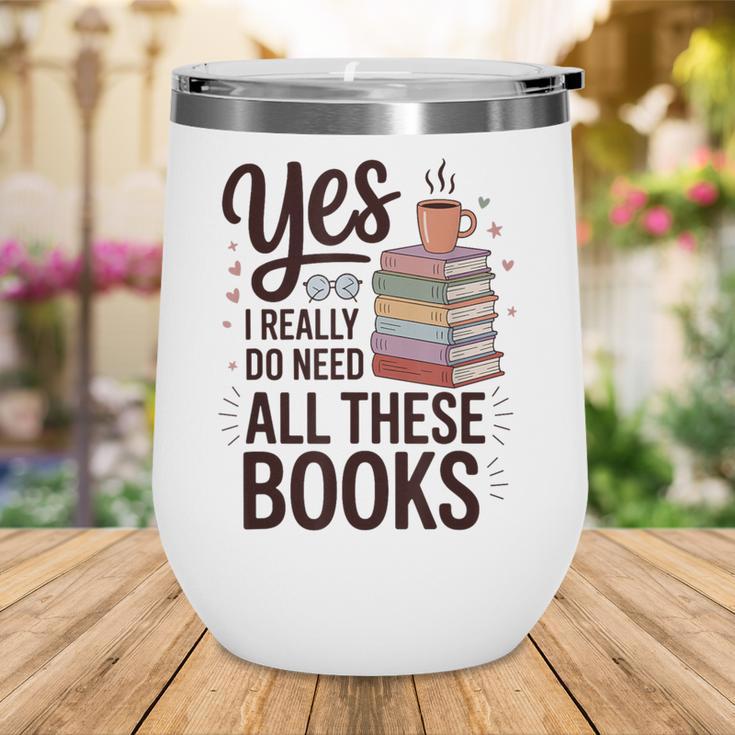 Yes I Really Do Need All These Books Coffee Wine Tumbler