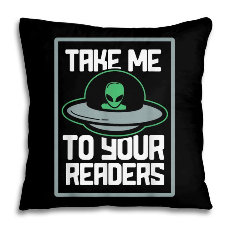 Alien Quote Take Me To Your Readers Sci-Fi Ufo Book Lover Pillowcase