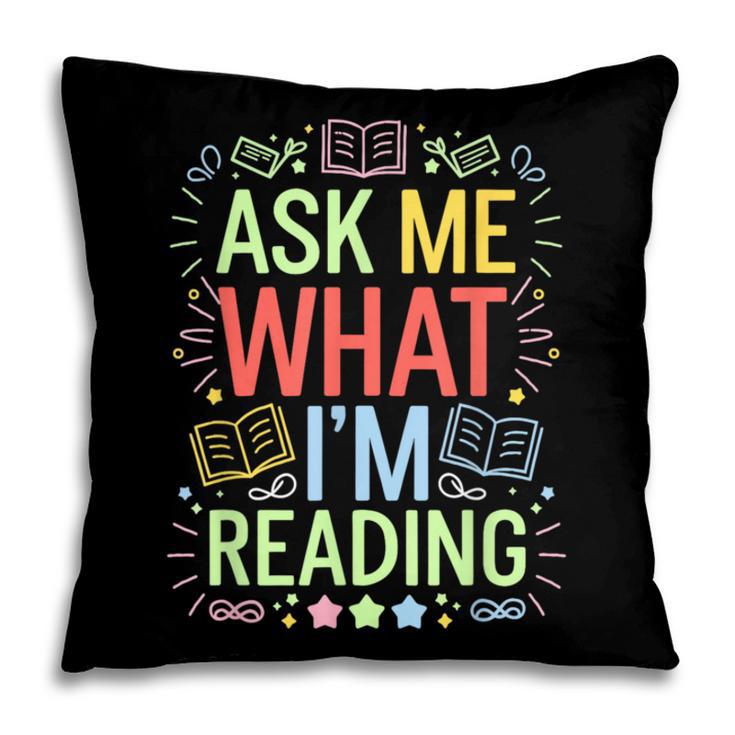 Ask Me What I'm Reading Bookworm Librarian Reader Pillowcase
