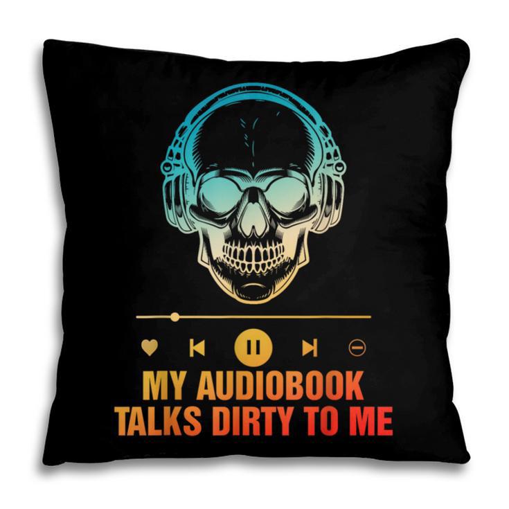 Audiobook Reader Smut Book My Audiobooks Talks Dirty To Me Pillowcase Audiobook Reader Smut Book My Audiobooks Talks Dirty To Me Pillowcase
