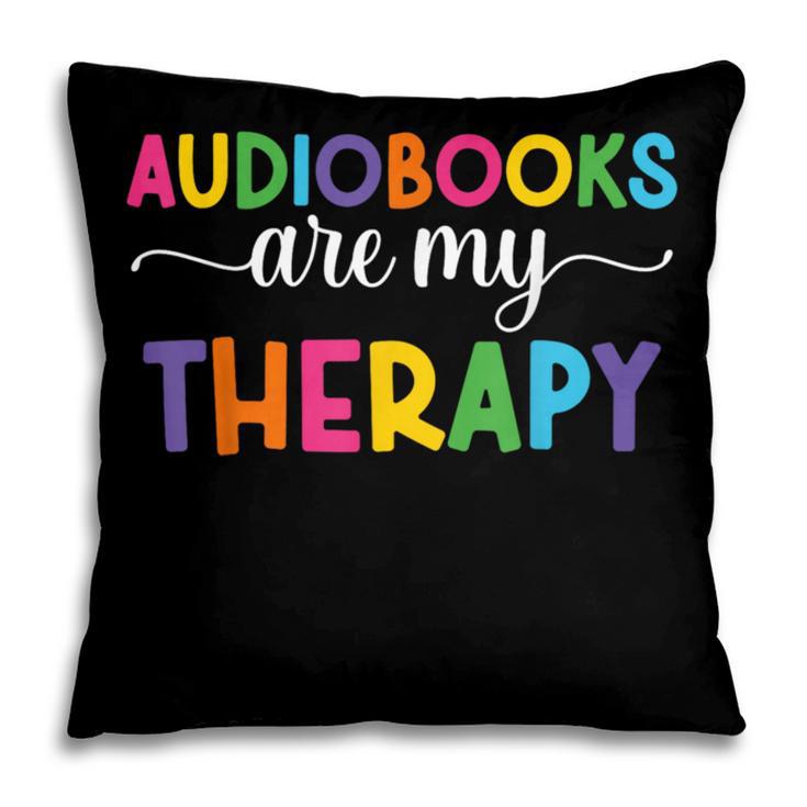 Audiobooks Are My Therapy Book Lover Audiobook Women Pillowcase