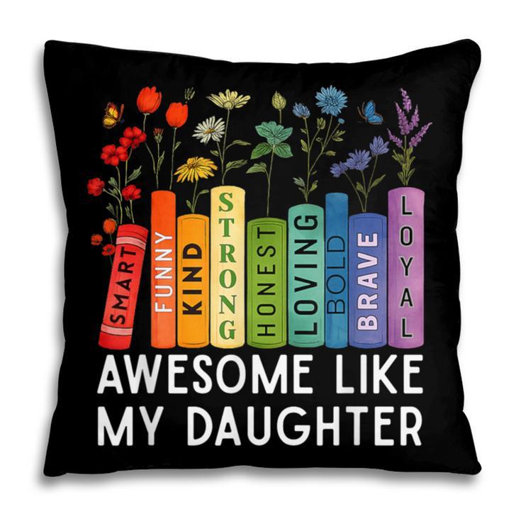 Awesome Like My Daughter Books Floral Proud Mom Women Pillowcase