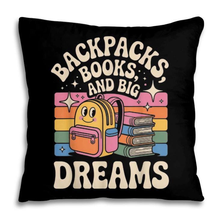 Backpacks Books And Big Dreams Cute Back To School Pillowcase
