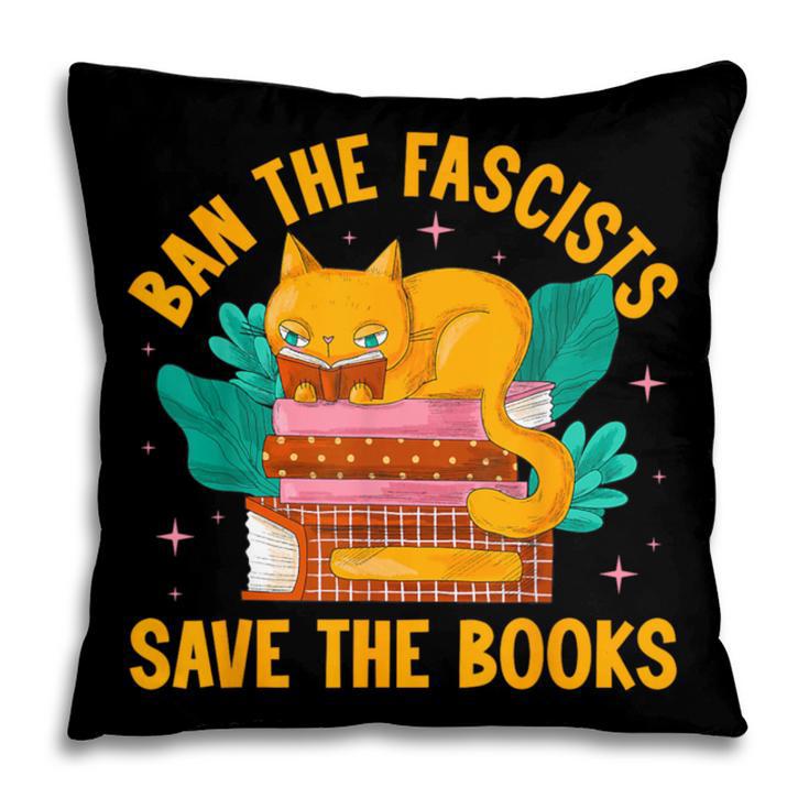 Ban The Fascist Save The Books For a Book Fan Pillowcase