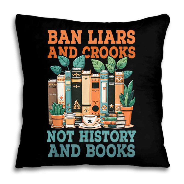 Ban Liars And Crooks Not History And Books Bookworm Library Pillowcase