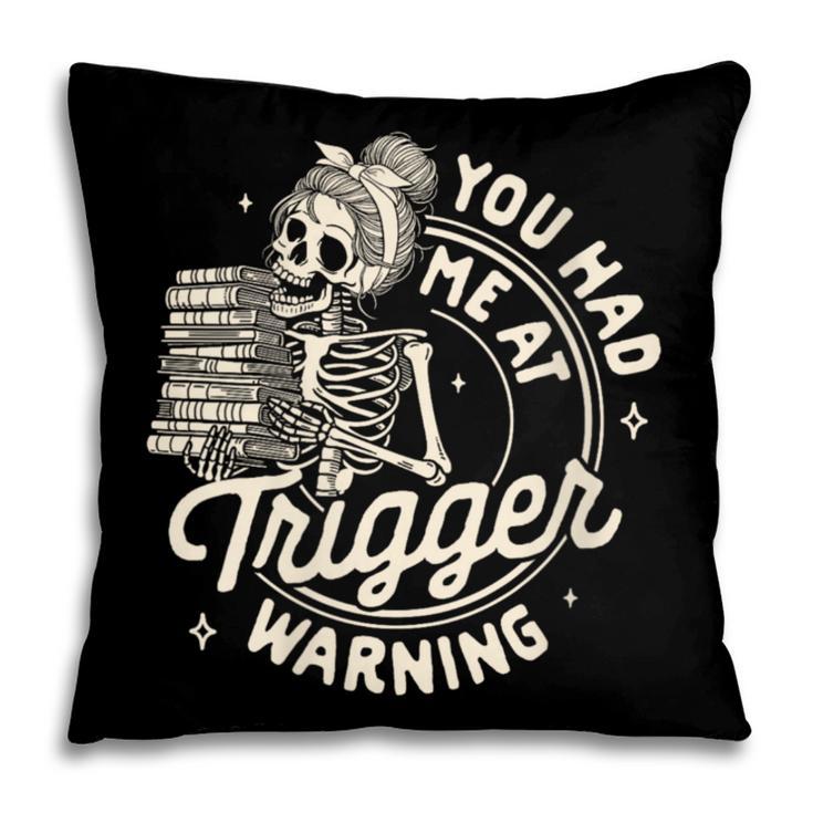 Banned Book Reading Bookish You Had Me At Trigger Warning Pillowcase