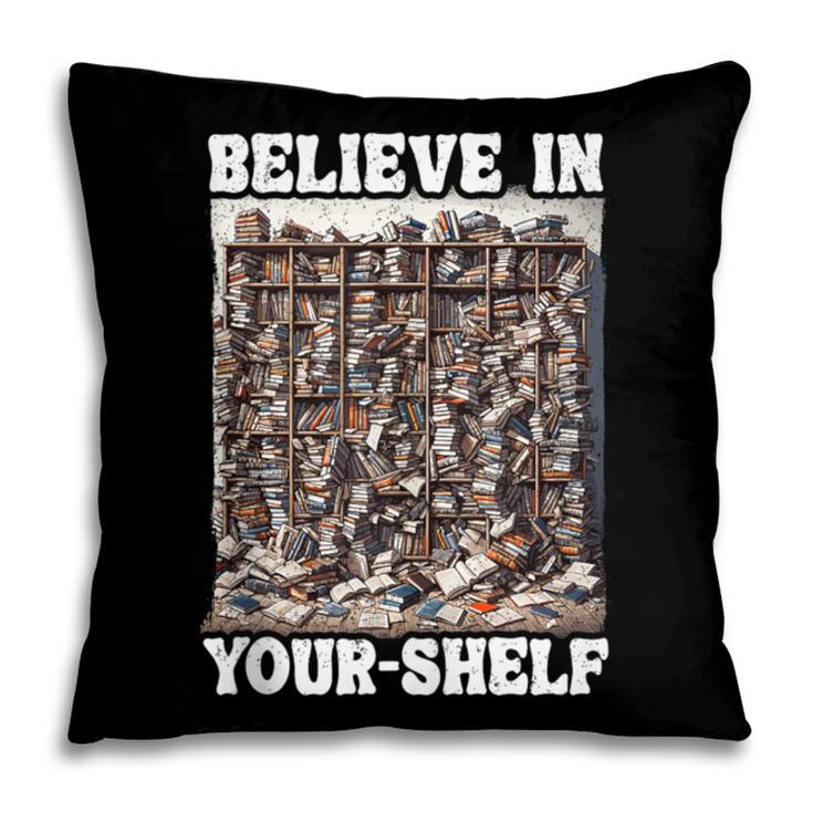Believe In Your-Shelf Bookworm Book Shelf Reader Pillowcase