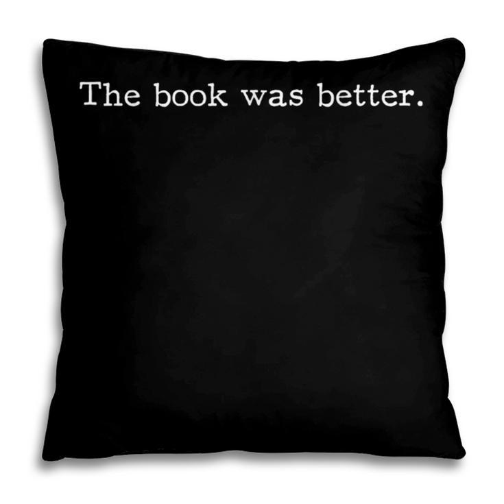 The Book Was Better Movie Joke Book Lovers Sarcastic Pillowcase The Book Was Better Movie Joke Book Lovers Sarcastic Pillowcase