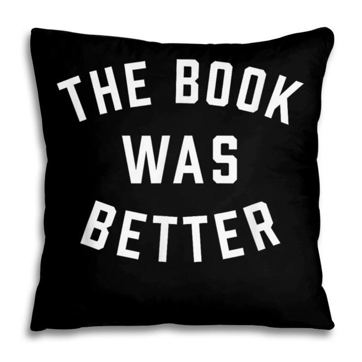 The Book Was Better Reading Literature Lover Pillowcase The Book Was Better Reading Literature Lover Pillowcase