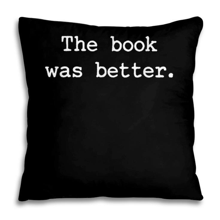The Book Was Better Sarcastic Reader Statement Minimalist Pillowcase