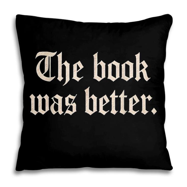 The Book Was Better Sarcastic Reader Statement Pillowcase