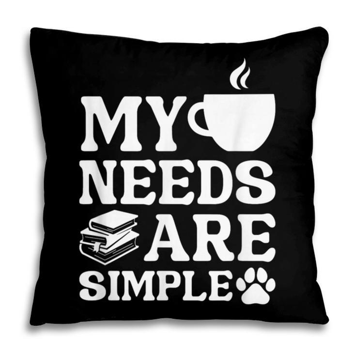 Book Coffee Dog Book My Needs Are Simple Men Women Kids Pillowcase