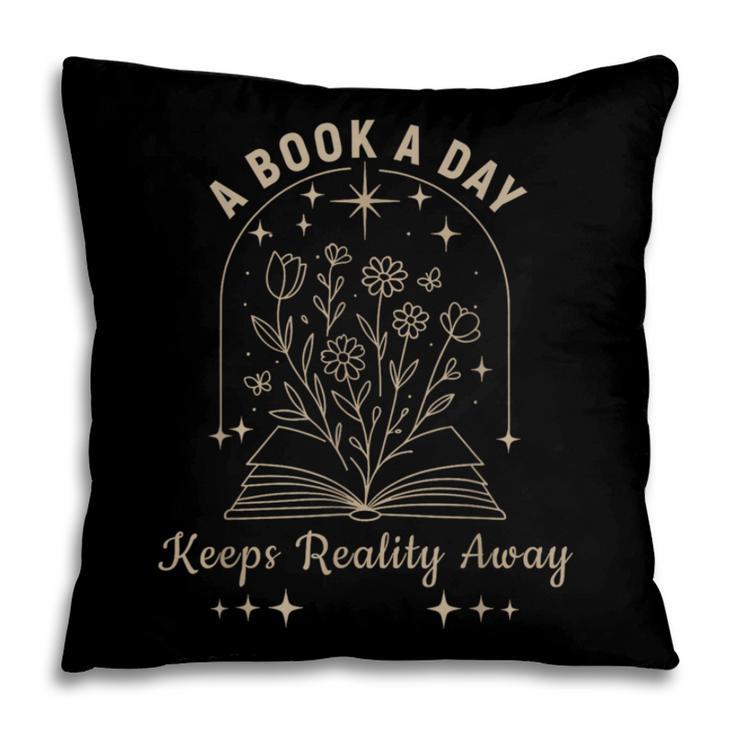 A Book A Day Keeps Reality Away Pillowcase