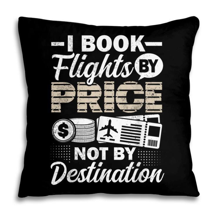 I Book Flights Not By Destination Budget Traveler Traveling Pillowcase