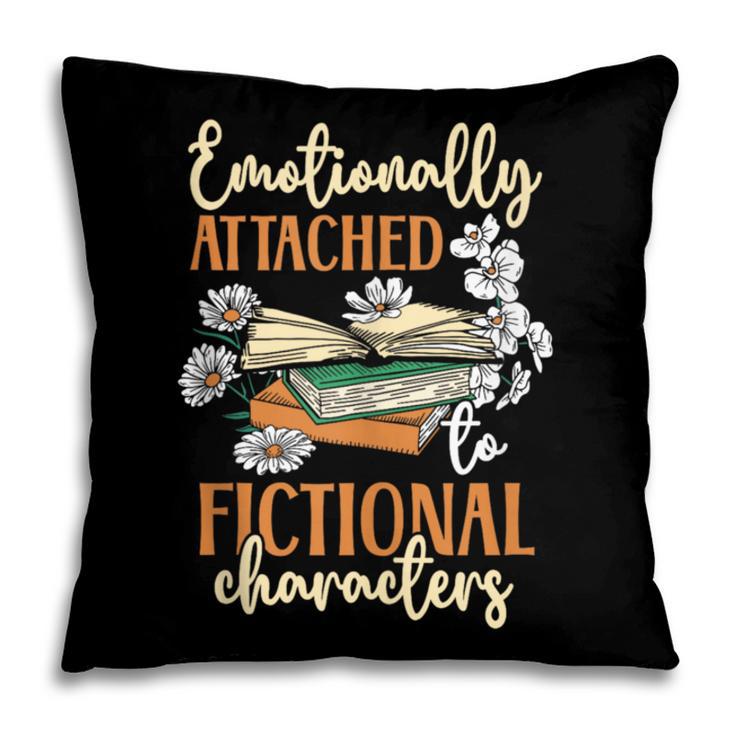 Book Lover Emotionally Attached To Fictional Characters Pillowcase