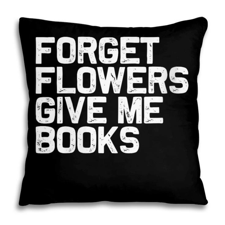 Book Lover Forget Flowers Give Me Books Pillowcase