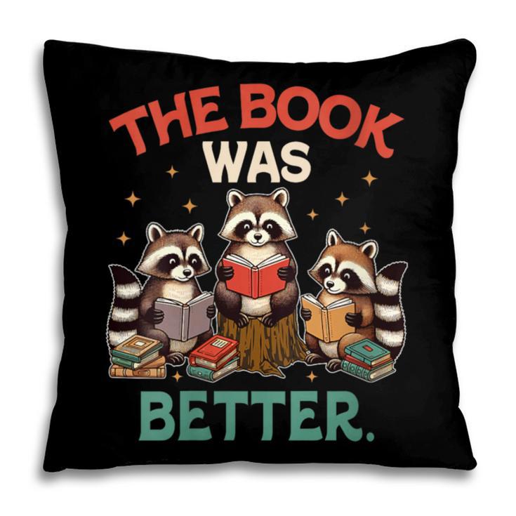Book Lover Racoon Reading Bookish The Book Was Better Pillowcase