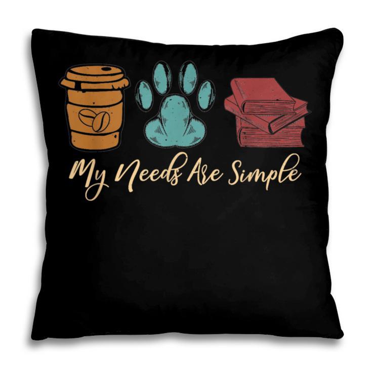 Book Lover Reader Coffee Dog Book My Needs Are Simple For Men Women Pillowcase Book Lover Reader Coffee Dog Book My Needs Are Simple For Men Women Pillowcase