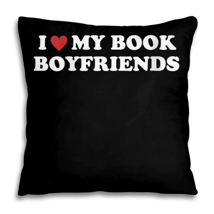 Book Lover Reading I Love My Book Boyfriends Pillowcase