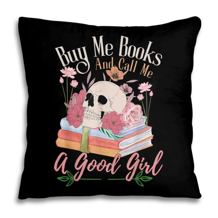 Book Lover Saying Buy Me Books And Call Me A Good Girl Pillowcase