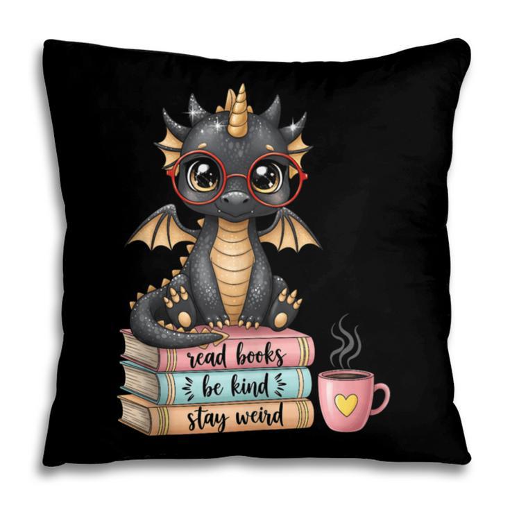 Book Lover Stay Weird Be Kind Read Books Baby Dragon Pillowcase