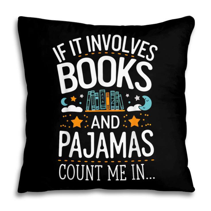 Book Lovers If It Involves Books And Pajamas Count Me In Pillowcase
