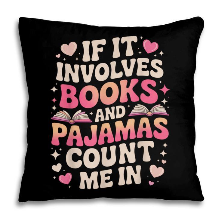Book Pajamas For Women If It Involves Books And Pajamas Pillowcase Book Pajamas For Women If It Involves Books And Pajamas Pillowcase