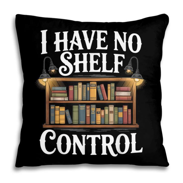 Book Shirt I Have No Shelf Control Books Pillowcase