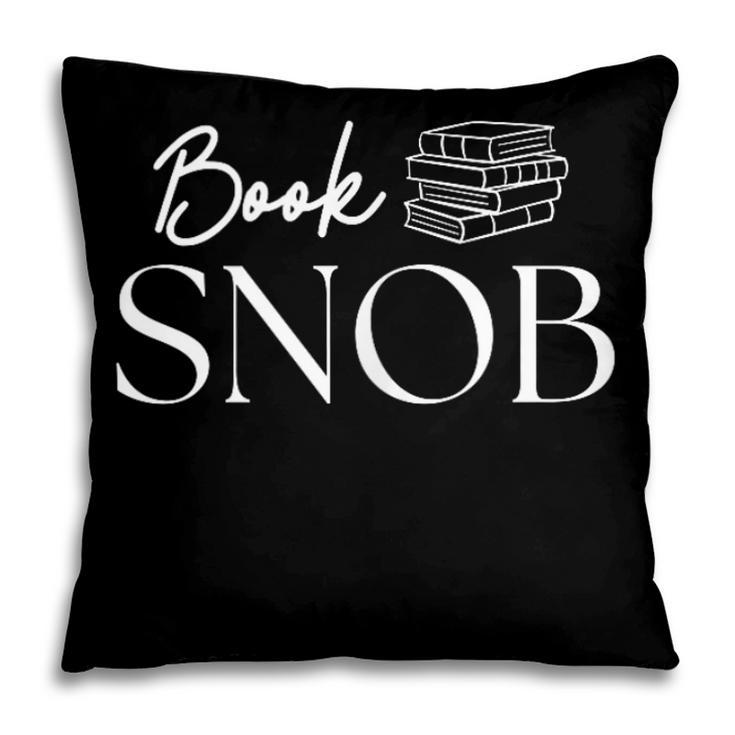 Book Snob Proud Literary Enthusiast Book Lover Pillowcase Book Snob Proud Literary Enthusiast Book Lover Pillowcase
