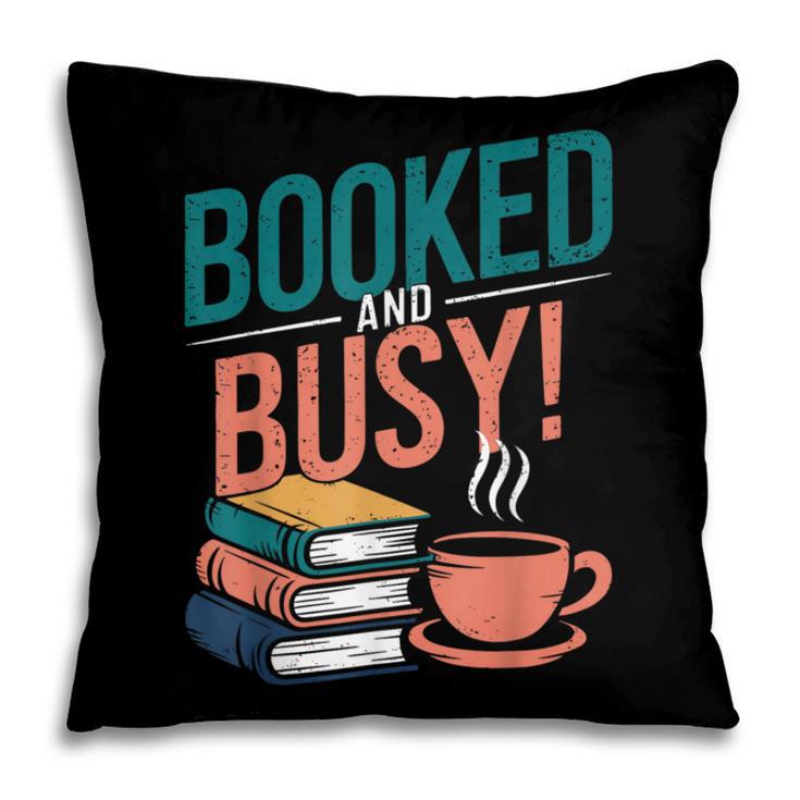 Booked And Busy Cool Coffee Reading Relaxing Books Pillowcase Booked And Busy Cool Coffee Reading Relaxing Books Pillowcase