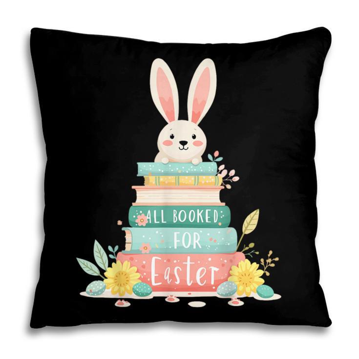 All Booked For Easter Shirt Bookworm Reading Book Reader Pillowcase