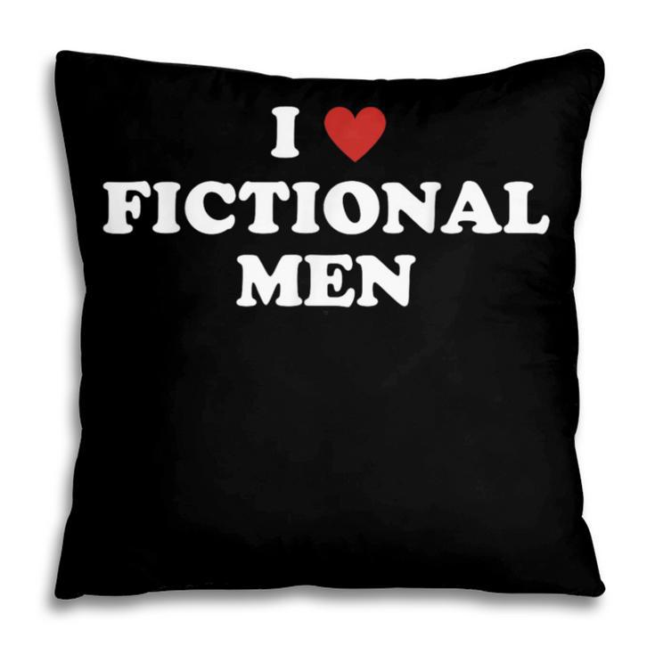 Bookish Quote Reading Lover I Love Fictional Men Pillowcase