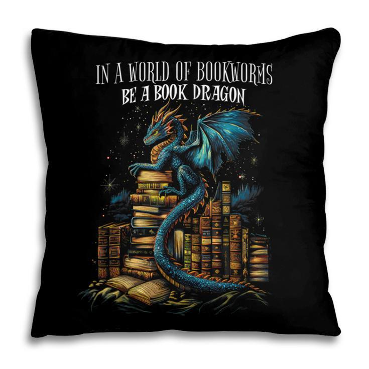 Bookish Quote In a World Of Bookworms Be a Book Dragon Pillowcase