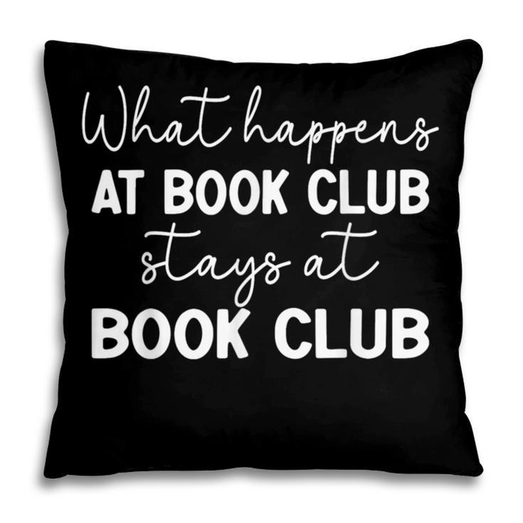Booklover What Happens At Book Club Stays At Book Club Pillowcase Booklover What Happens At Book Club Stays At Book Club Pillowcase