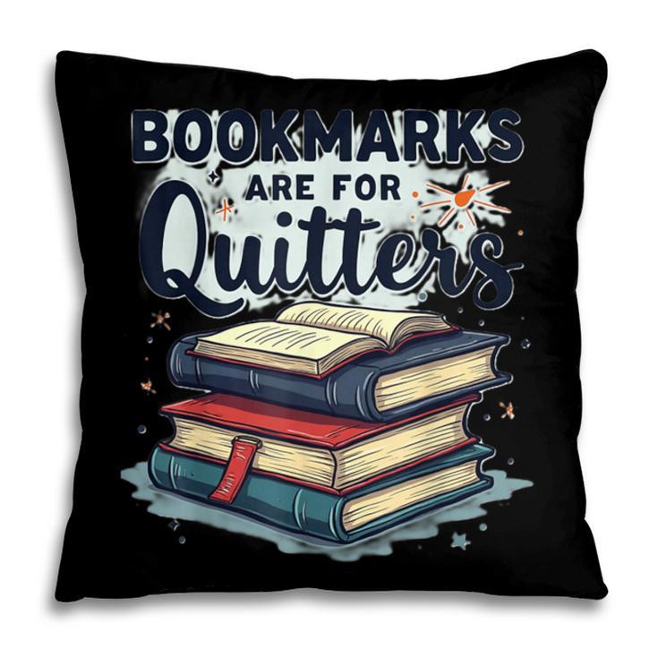 Bookmarks Are For Quitters Reading Quote Book Lover Pillowcase