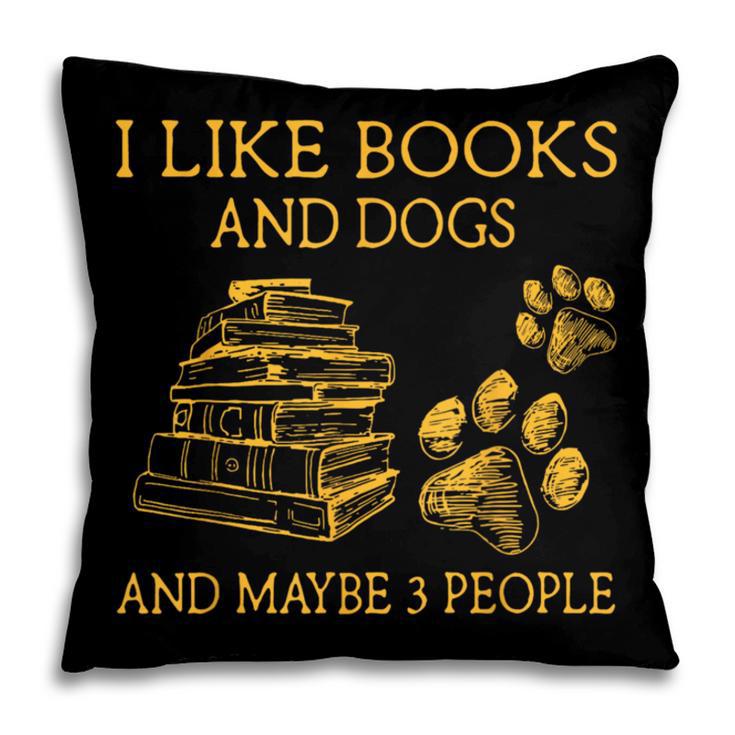 I Like Books And Dogs And Maybe 3 People Book Dog Lovers Men Women Pillowcase