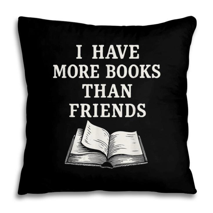 I Have More Books Than Friends Sarcastic Reader Introvert Pillowcase I Have More Books Than Friends Sarcastic Reader Introvert Pillowcase