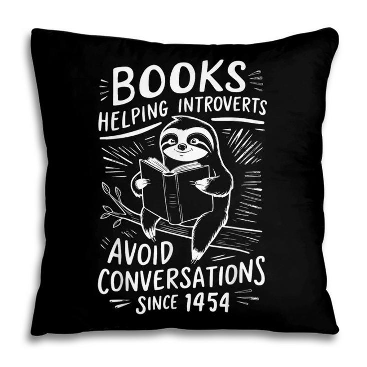 Books Helping Introverts Avoid Conversations Since 1454 Pillowcase